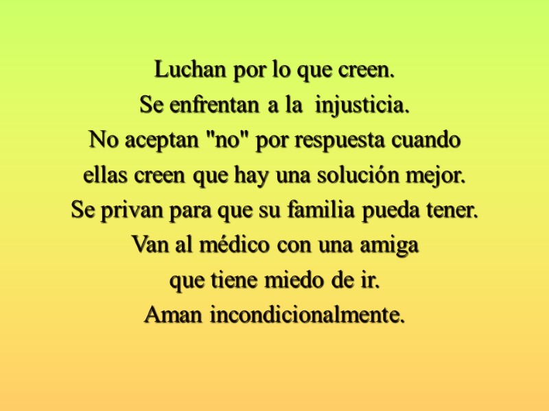 Luchan por lo que creen. Se enfrentan a la  injusticia. No aceptan 